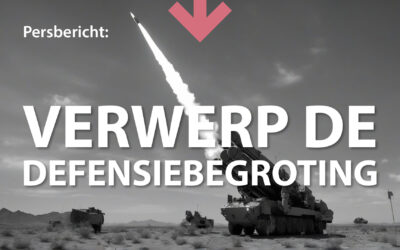 Verwerp de Defensiebegroting, kies voor vrede en rechtvaardigheid