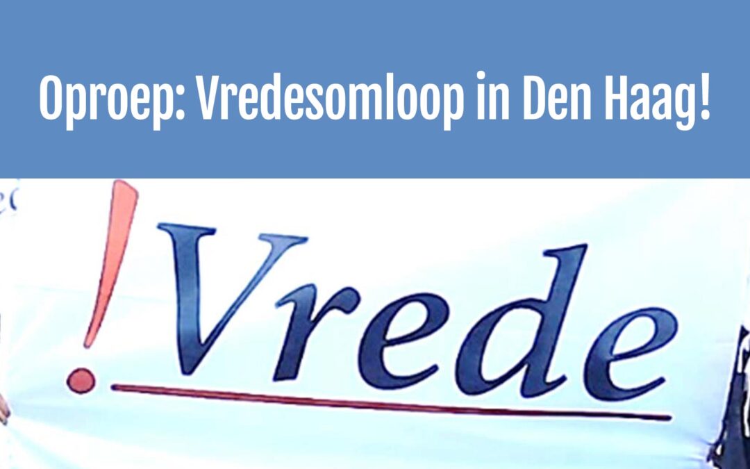 Oproep: Vredesomloop in Den Haag!